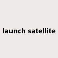 launch satellite是什么意思