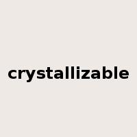 crystallizable是什么意思