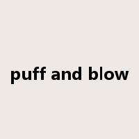 puff and blow是什么意思