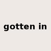 gotten in是什么意思