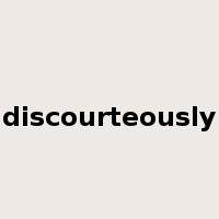 discourteously是什么意思