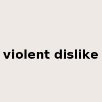violent dislike是什么意思