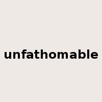 unfathomable是什么意思