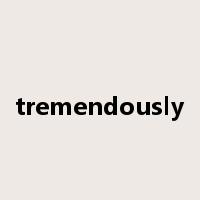 tremendously是什么意思