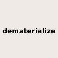 dematerialize是什么意思