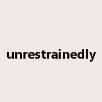 unrestrainedly是什么意思