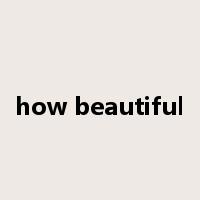 how beautiful是什么意思