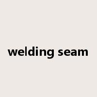 welding seam是什么意思