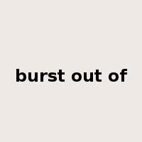 burst out of是什么意思