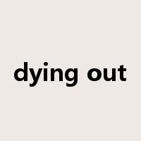 dying out是什么意思
