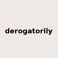 derogatorily是什么意思