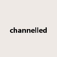 channelled是什么意思