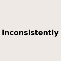 inconsistently是什么意思