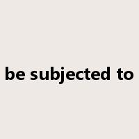 be subjected to是什么意思