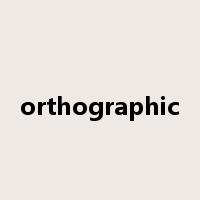 orthographic是什么意思