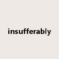 insufferably是什么意思