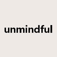 unmindful是什么意思