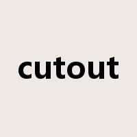 cutout是什么意思