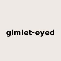 gimlet-eyed是什么意思