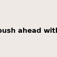 push ahead with是什么意思