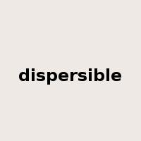 dispersible是什么意思