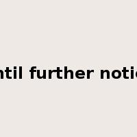 until further notice是什么意思