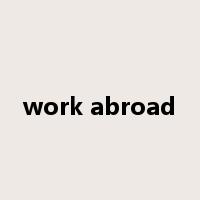 work abroad是什么意思