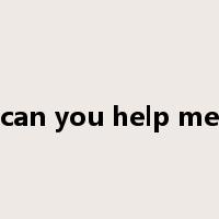 can you help me是什么意思
