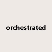 orchestrated是什么意思