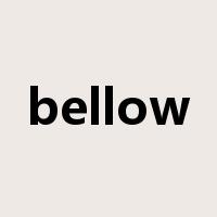 bellow是什么意思
