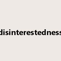 disinterestedness是什么意思