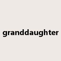 granddaughter是什么意思