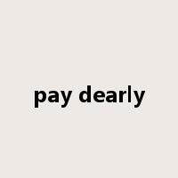 pay dearly是什么意思