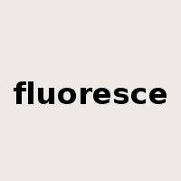 fluoresce是什么意思