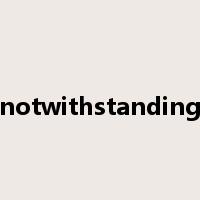 notwithstanding是什么意思