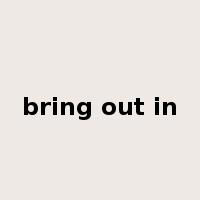 bring out in是什么意思