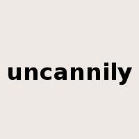 uncannily是什么意思