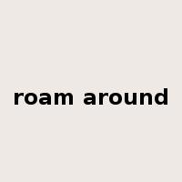 roam around是什么意思