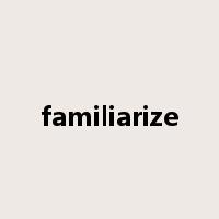 familiarize是什么意思