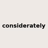 considerately是什么意思