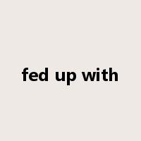 fed up with是什么意思