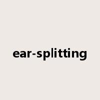 ear-splitting是什么意思