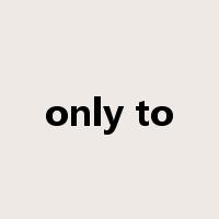 only to是什么意思