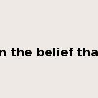 in the belief that是什么意思