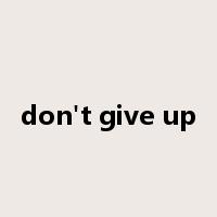 don't give up是什么意思