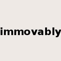immovably是什么意思