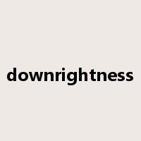 downrightness是什么意思