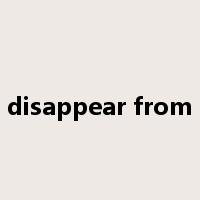 disappear from是什么意思