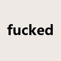 fucked是什么意思