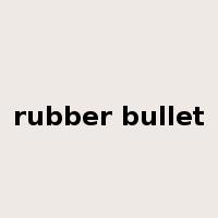 rubber bullet是什么意思